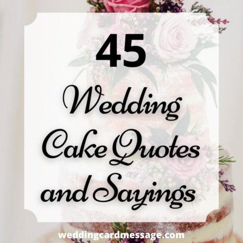 45 Wedding Cake Quotes and Sayings